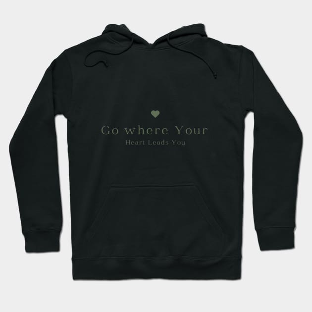 Go where your Heart leads you Hoodie by Atyle